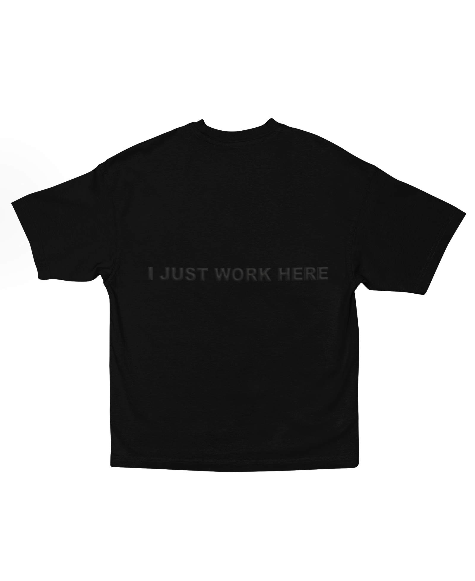 I JUST WORK HERE T-SHIRT